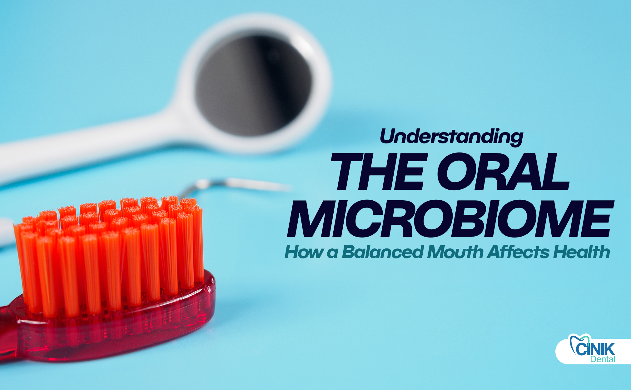 Understanding the Oral Microbiome: How a Balanced Mouth Affects Health